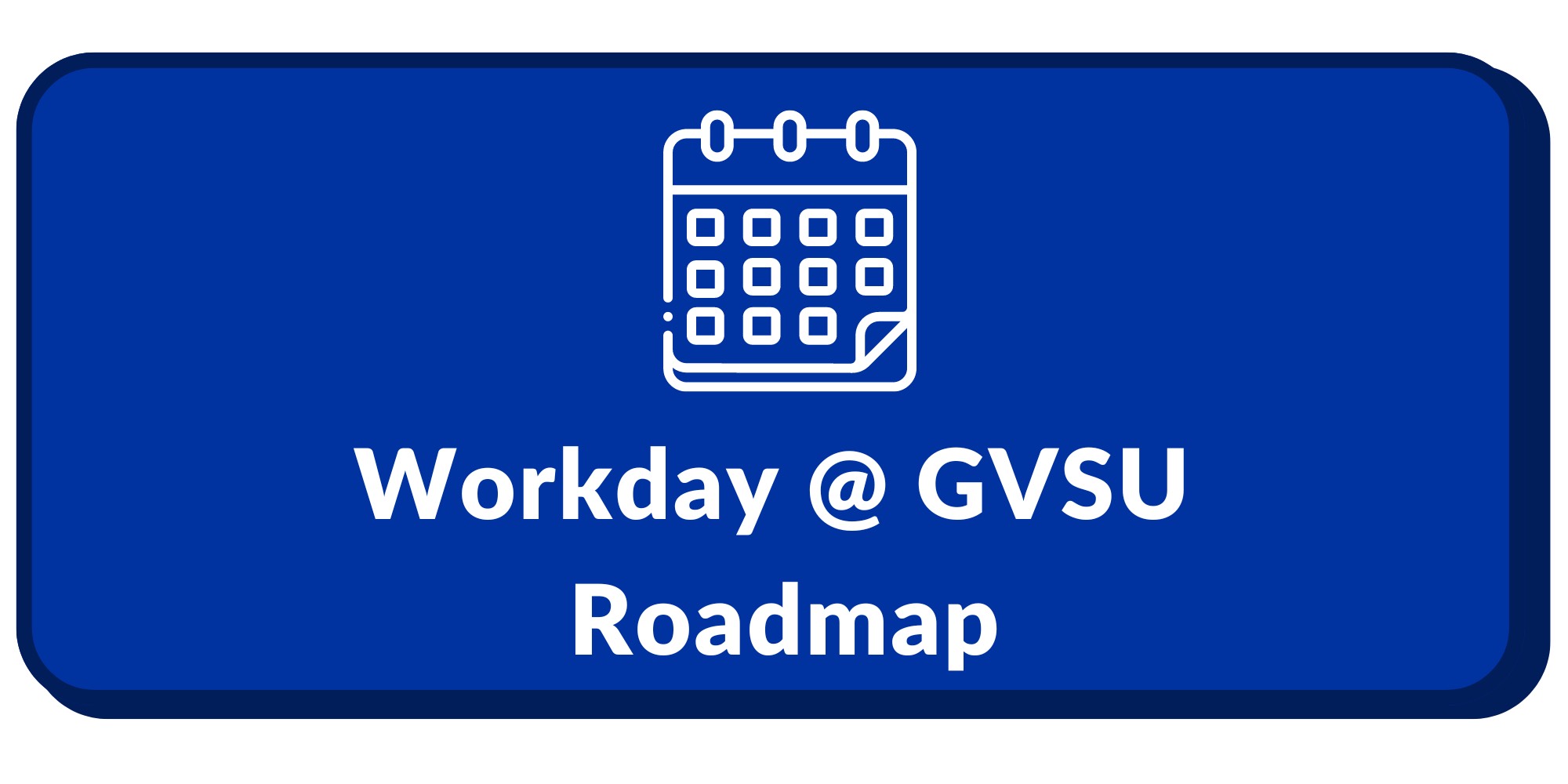 Workday @ GVSU Roadmap